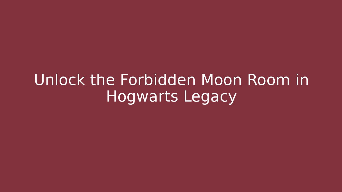 Unlock the Forbidden Moon Room in Hogwarts Legacy