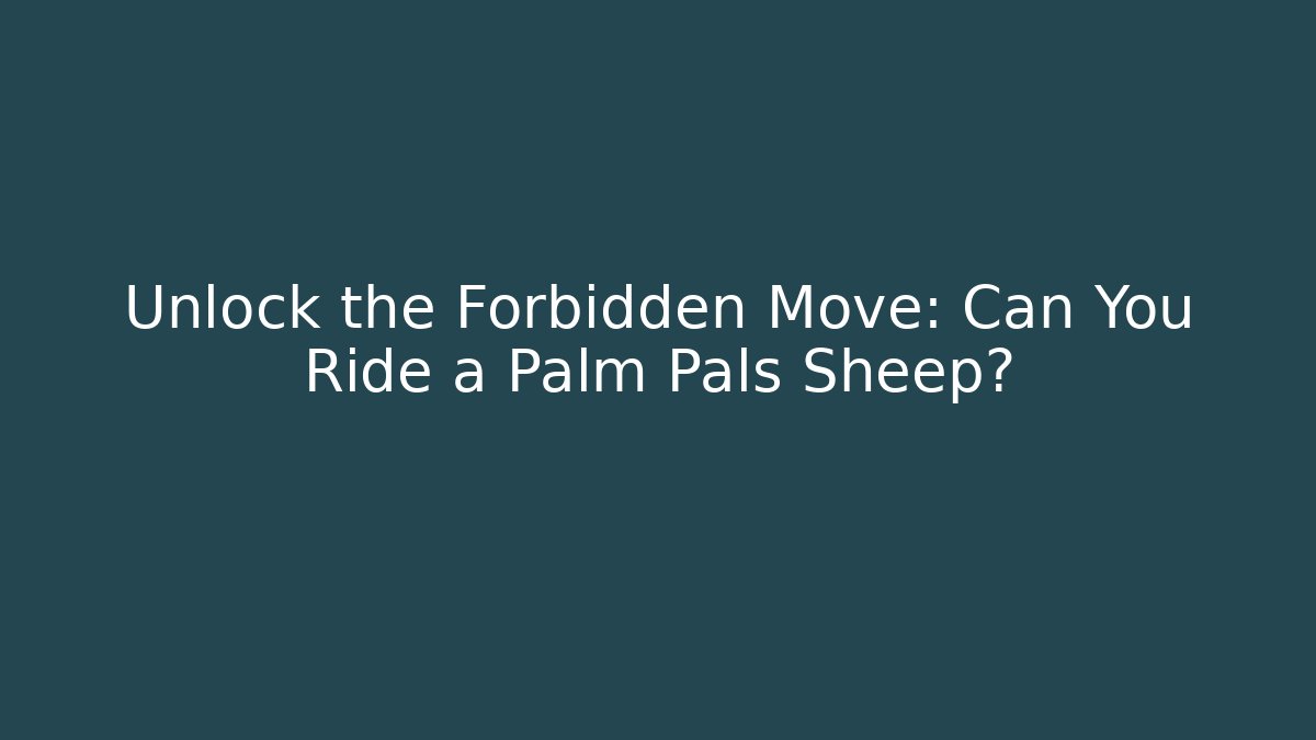 Unlock the Forbidden Move: Can You Ride a Palm Pals Sheep?