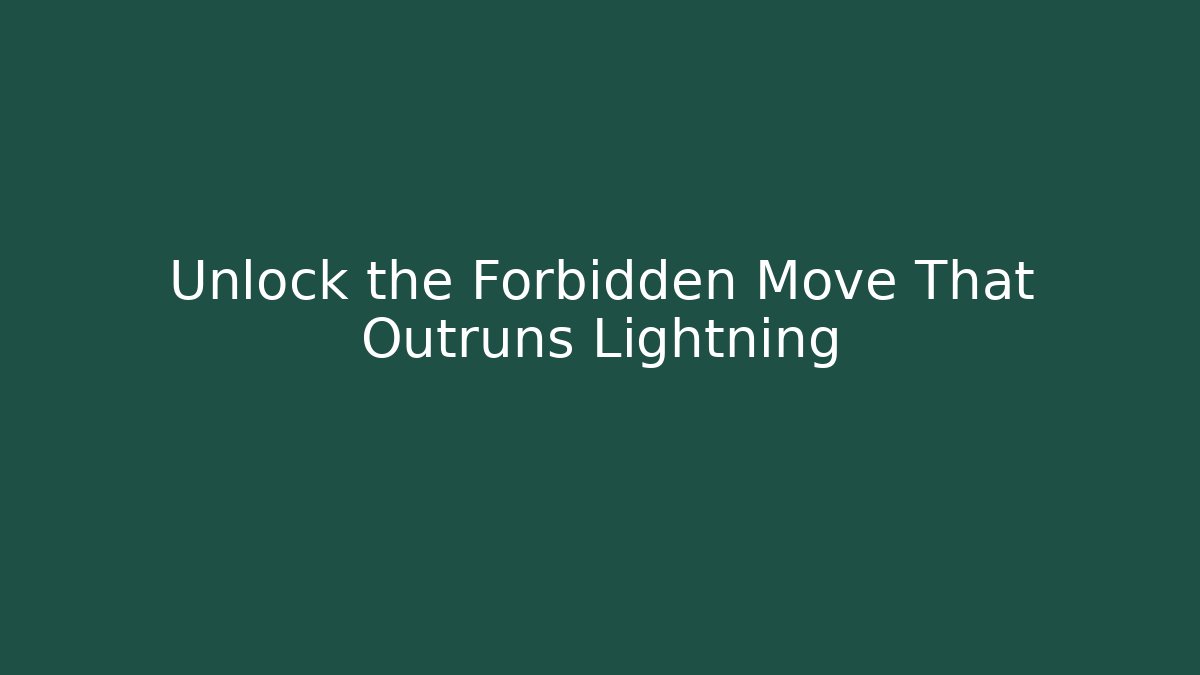 Unlock the Forbidden Move That Outruns Lightning