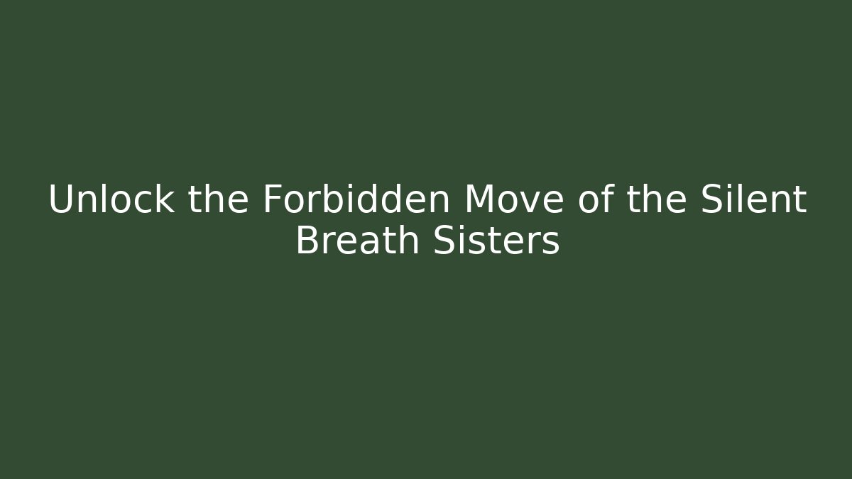 Unlock the Forbidden Move of the Silent Breath Sisters - Critter Realm