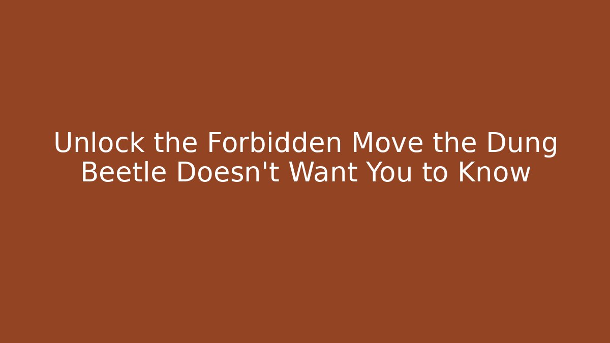 Unlock the Forbidden Move the Dung Beetle Doesn't Want You to Know - Critter Realm