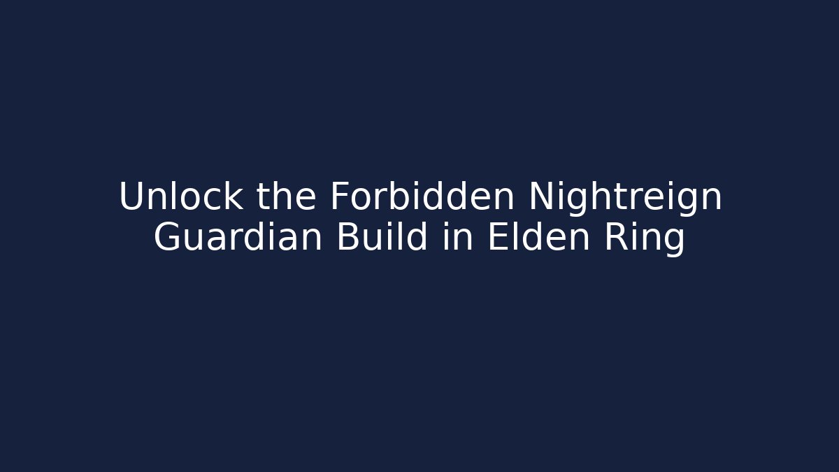 Unlock the Forbidden Nightreign Guardian Build in Elden Ring