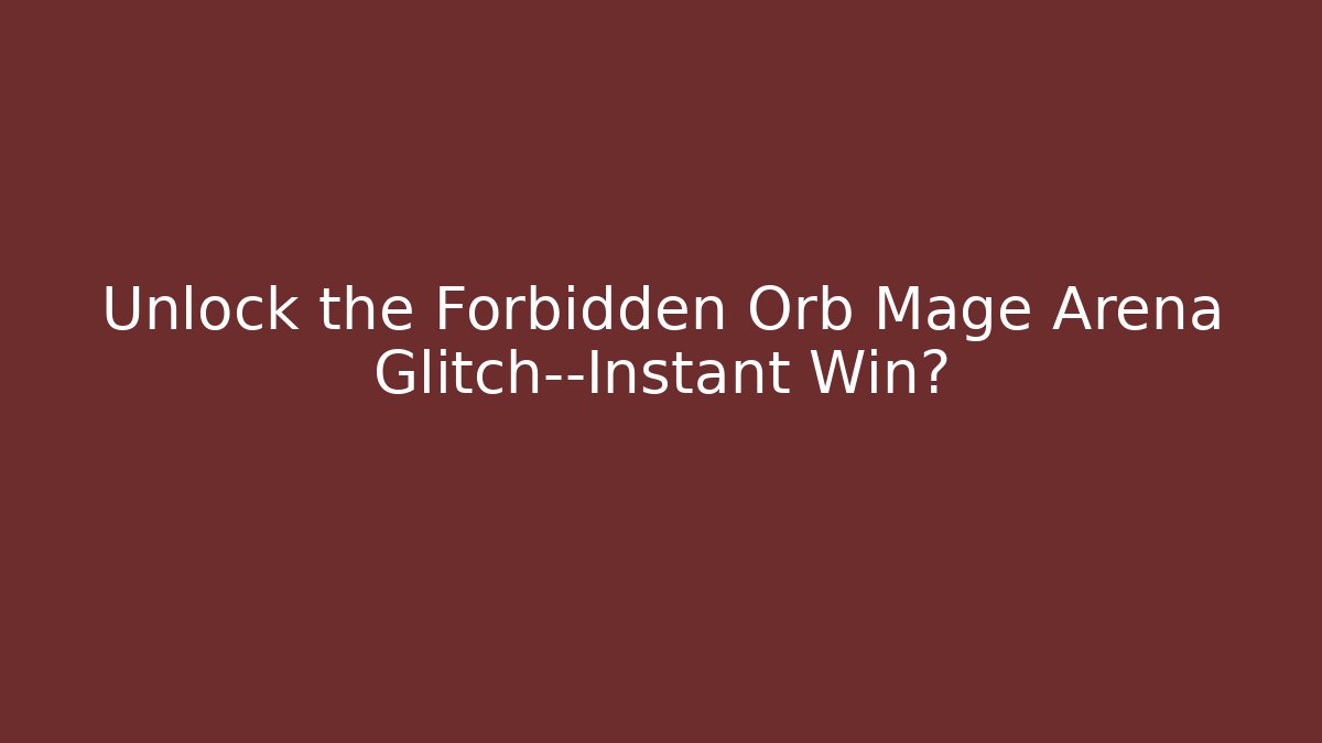 Unlock the Forbidden Orb Mage Arena Glitch—Instant Win? - Critter Realm