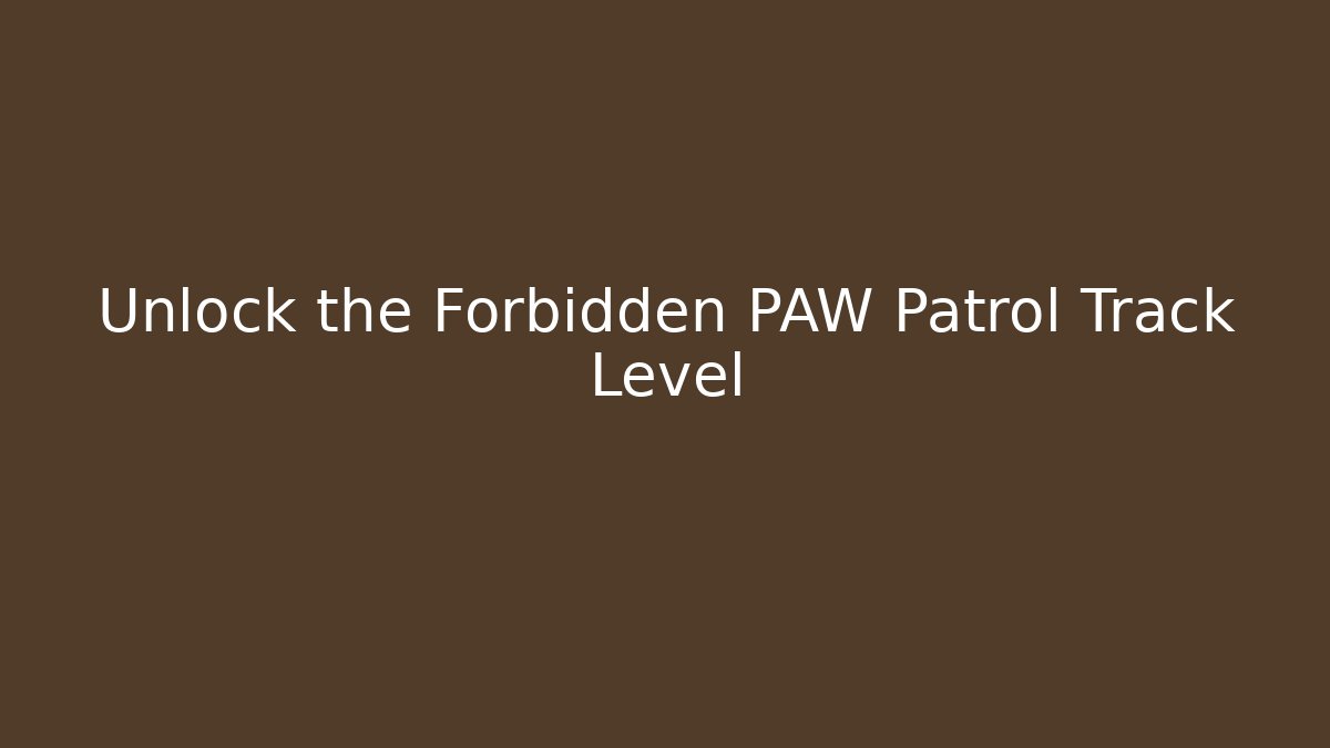 Unlock the Forbidden PAW Patrol Track Level - Critter Realm