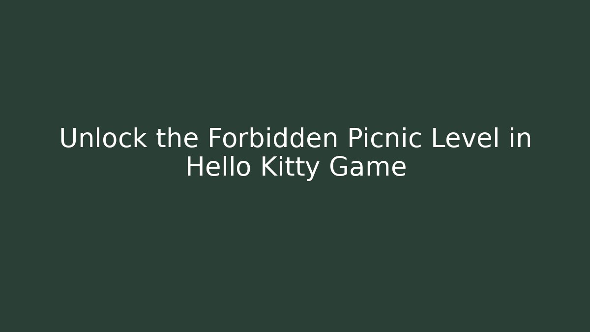Unlock the Forbidden Picnic Level in Hello Kitty Game
