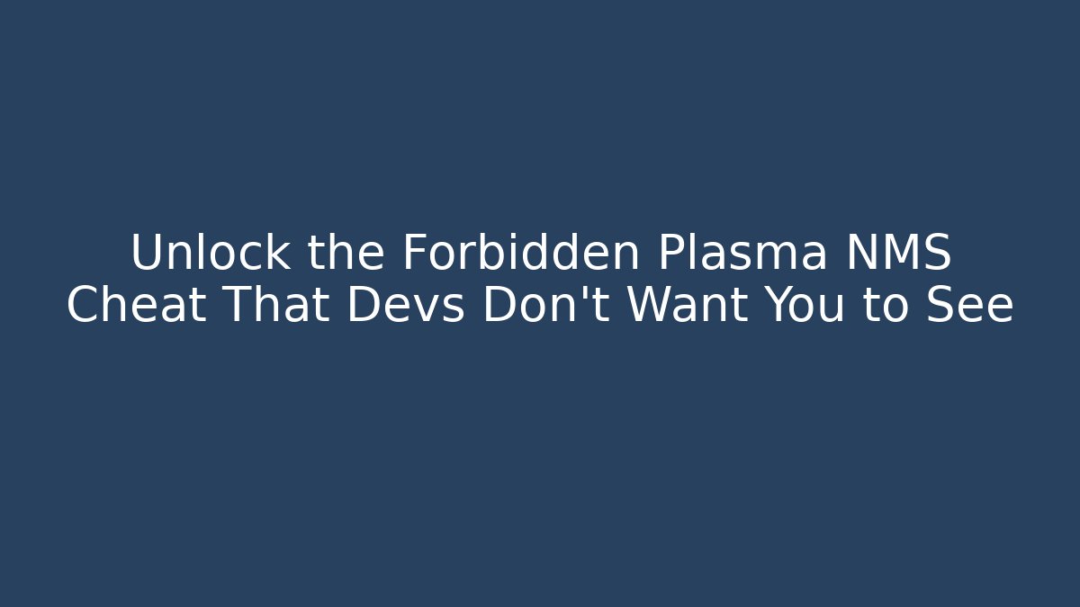 Unlock the Forbidden Plasma NMS Cheat That Devs Don’t Want You to See - Critter Realm