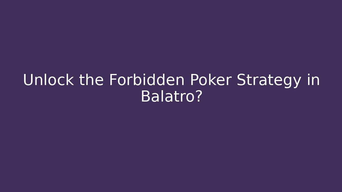 Unlock the Forbidden Poker Strategy in Balatro?