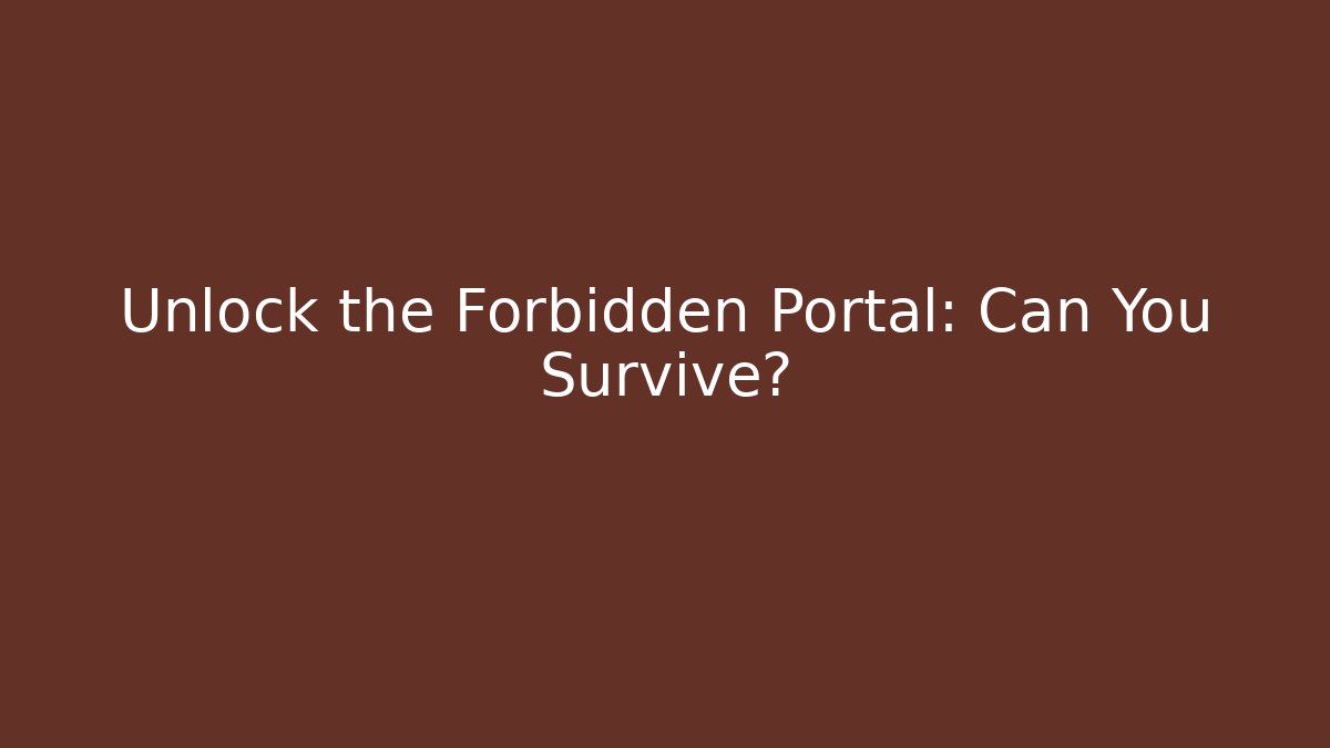 Unlock the Forbidden Portal: Can You Survive?