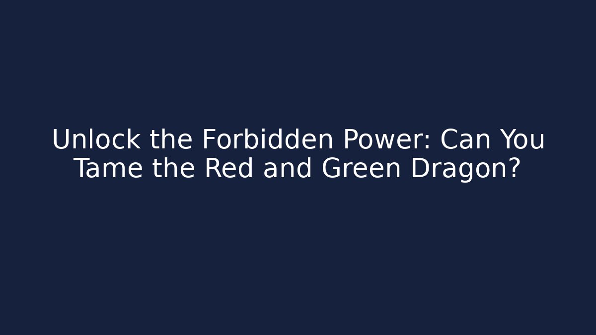 Unlock the Forbidden Power: Can You Tame the Red and Green Dragon?