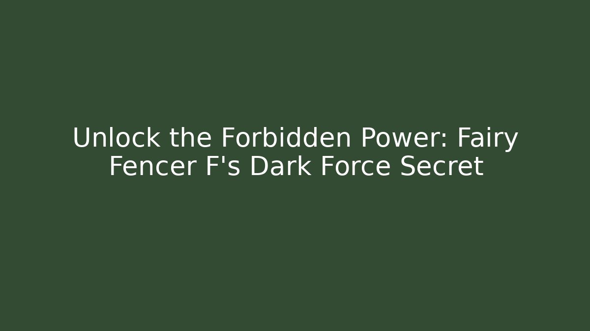 Unlock the Forbidden Power: Fairy Fencer F's Dark Force Secret