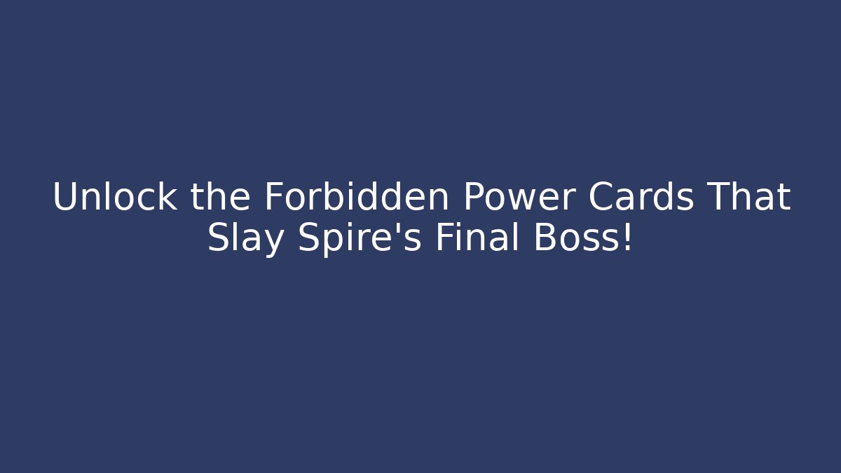 Unlock the Forbidden Power Cards That Slay Spire's Final Boss!