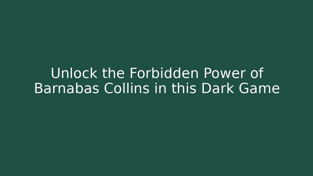 Unlock the Forbidden Power of Barnabas Collins in this Dark Game