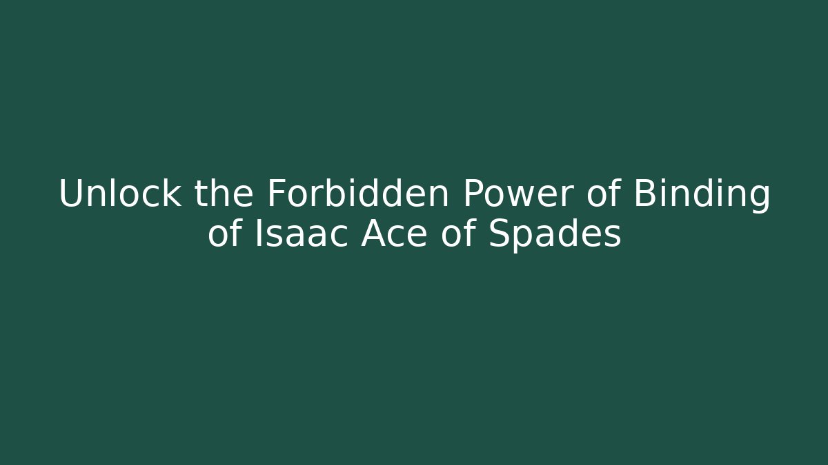 Unlock the Forbidden Power of Binding of Isaac Ace of Spades
