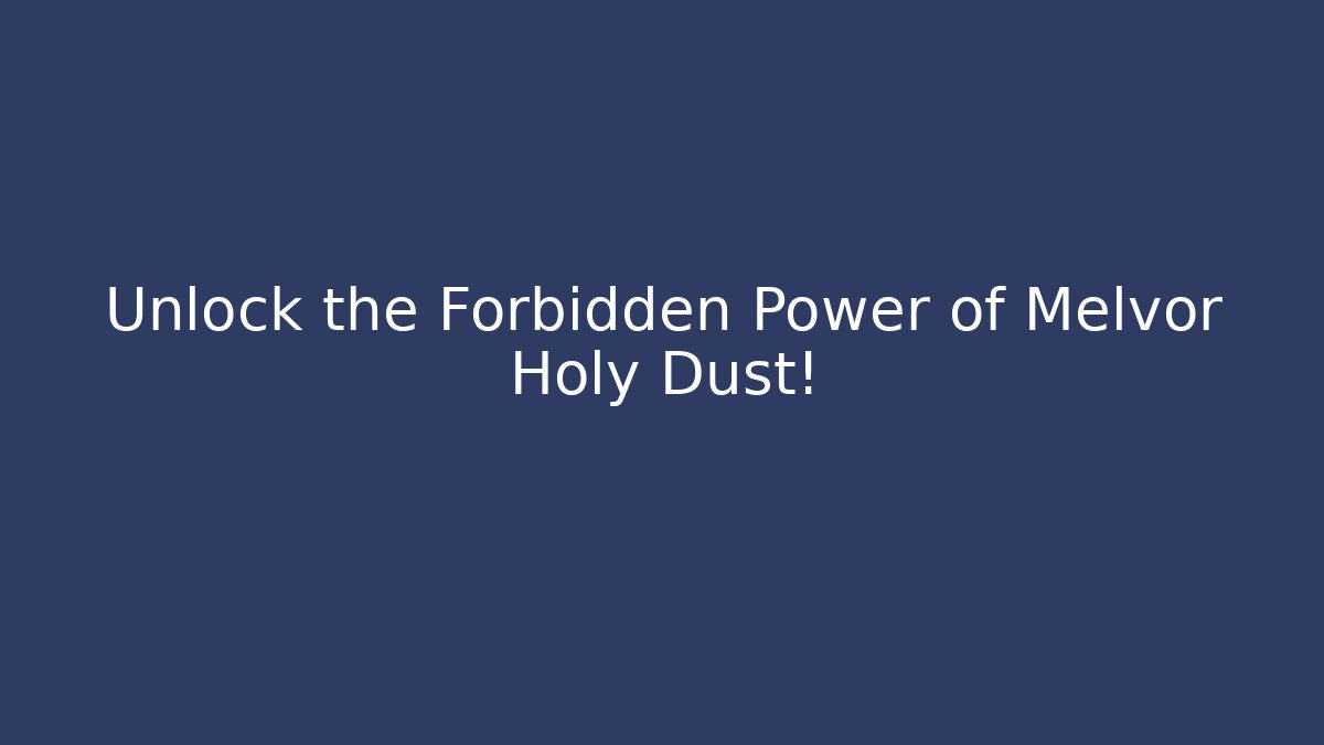 Unlock the Forbidden Power of Melvor Holy Dust!