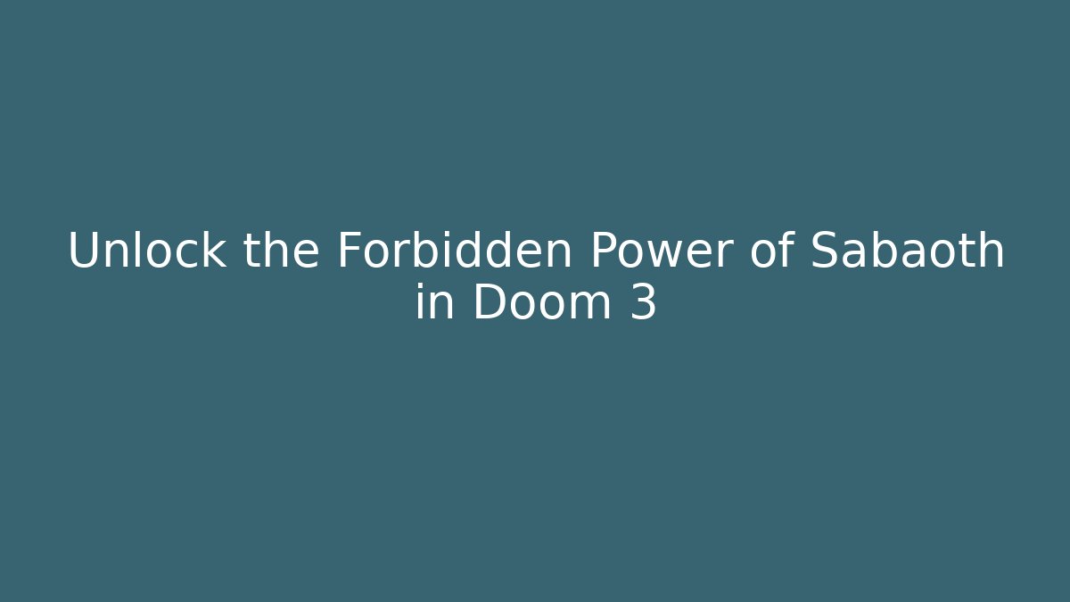 Unlock the Forbidden Power of Sabaoth in Doom 3 - Critter Realm