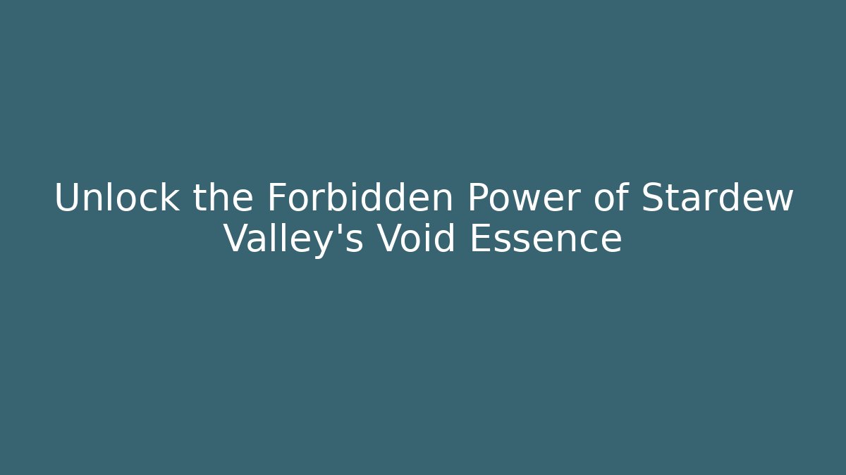 Unlock the Forbidden Power of Stardew Valley's Void Essence