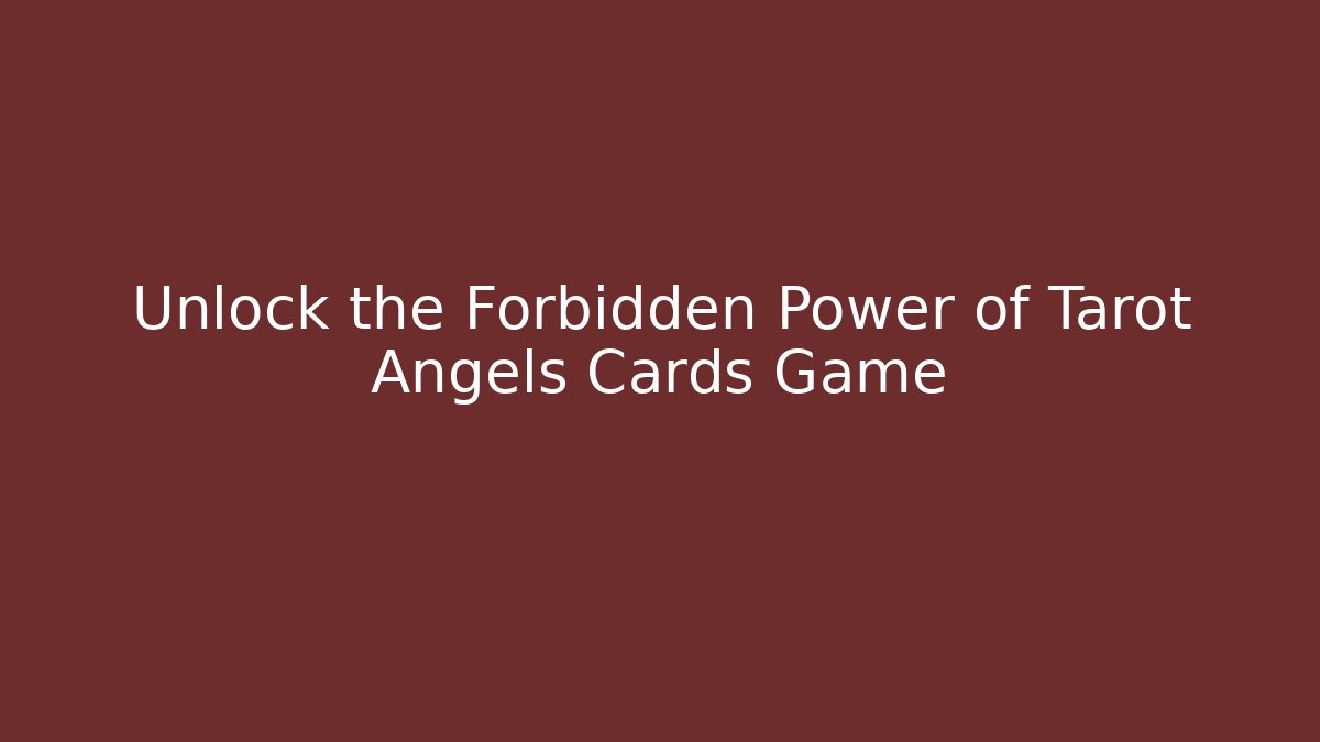 Unlock the Forbidden Power of Tarot Angels Cards Game