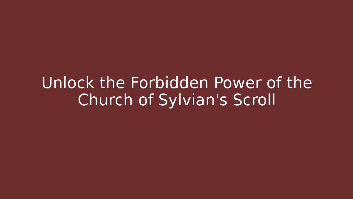 Unlock the Forbidden Power of the Church of Sylvian's Scroll