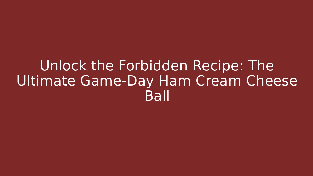 Unlock the Forbidden Recipe: The Ultimate Game-Day Ham Cream Cheese Ball