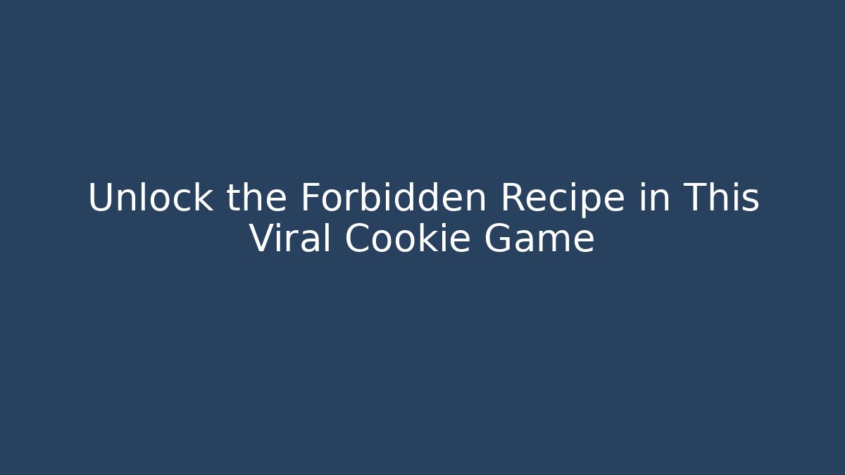 Unlock the Forbidden Recipe in This Viral Cookie Game