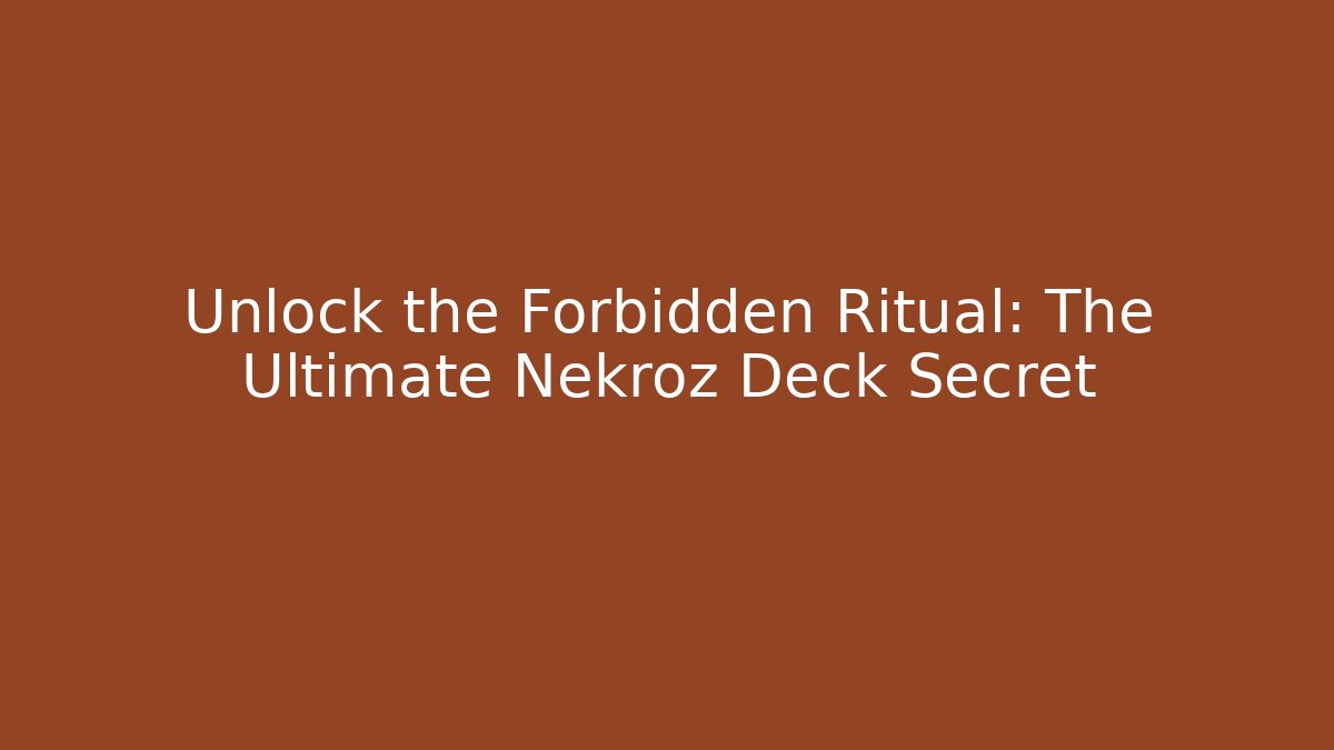 Unlock the Forbidden Ritual: The Ultimate Nekroz Deck Secret