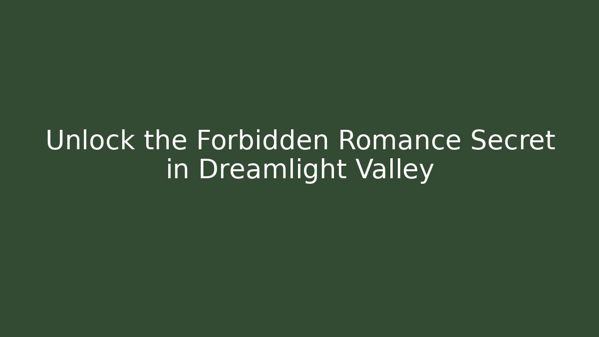 Unlock the Forbidden Romance Secret in Dreamlight Valley