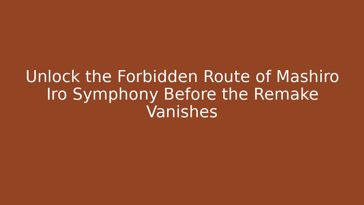 Unlock the Forbidden Route of Mashiro Iro Symphony Before the Remake Vanishes