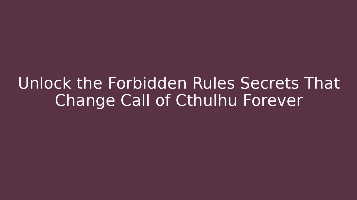 Unlock the Forbidden Rules Secrets That Change Call of Cthulhu Forever