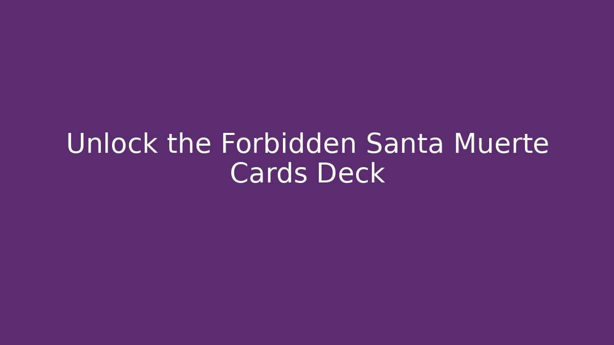 Unlock the Forbidden Santa Muerte Cards Deck