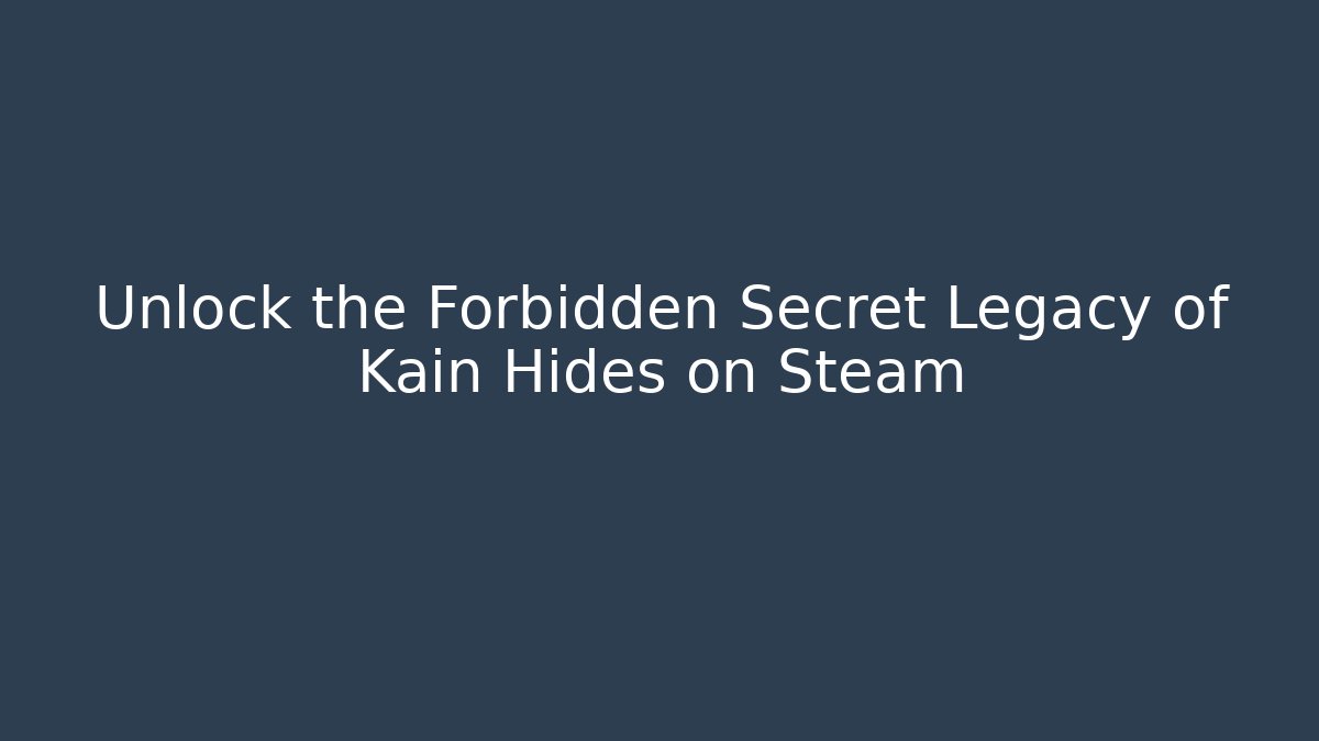 Unlock the Forbidden Secret Legacy of Kain Hides on Steam