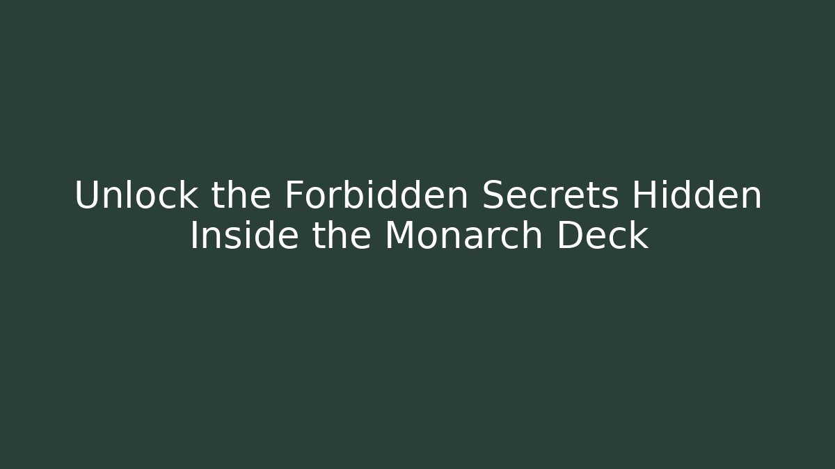 Unlock the Forbidden Secrets Hidden Inside the Monarch Deck