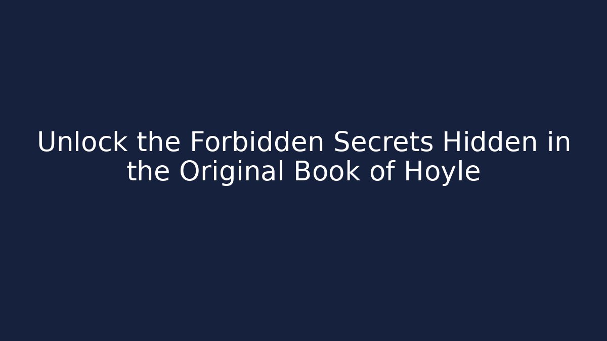 Unlock the Forbidden Secrets Hidden in the Original Book of Hoyle