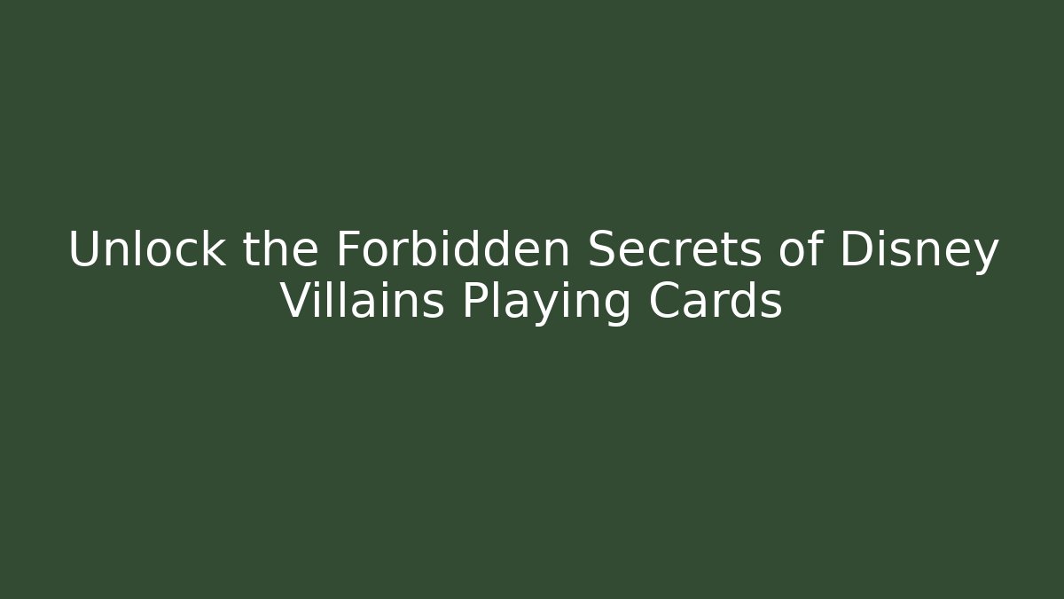 Unlock the Forbidden Secrets of Disney Villains Playing Cards