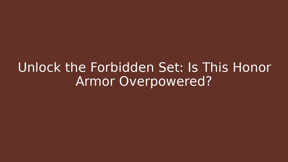 Unlock the Forbidden Set: Is This Honor Armor Overpowered?