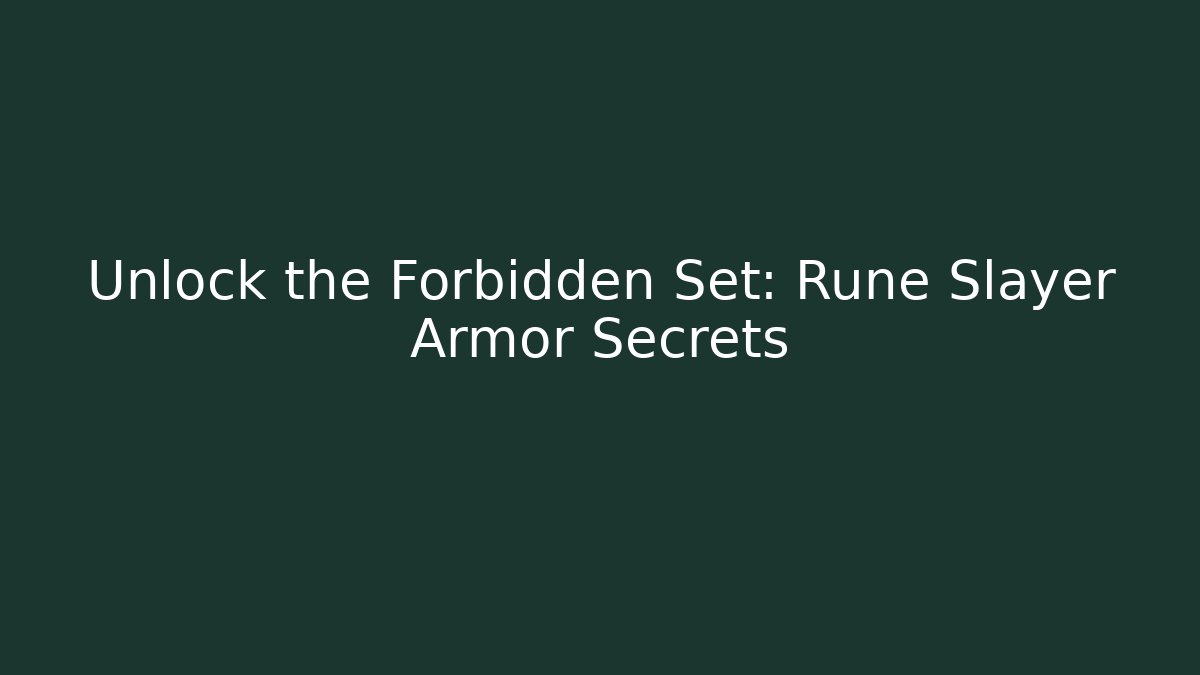 Unlock the Forbidden Set: Rune Slayer Armor Secrets