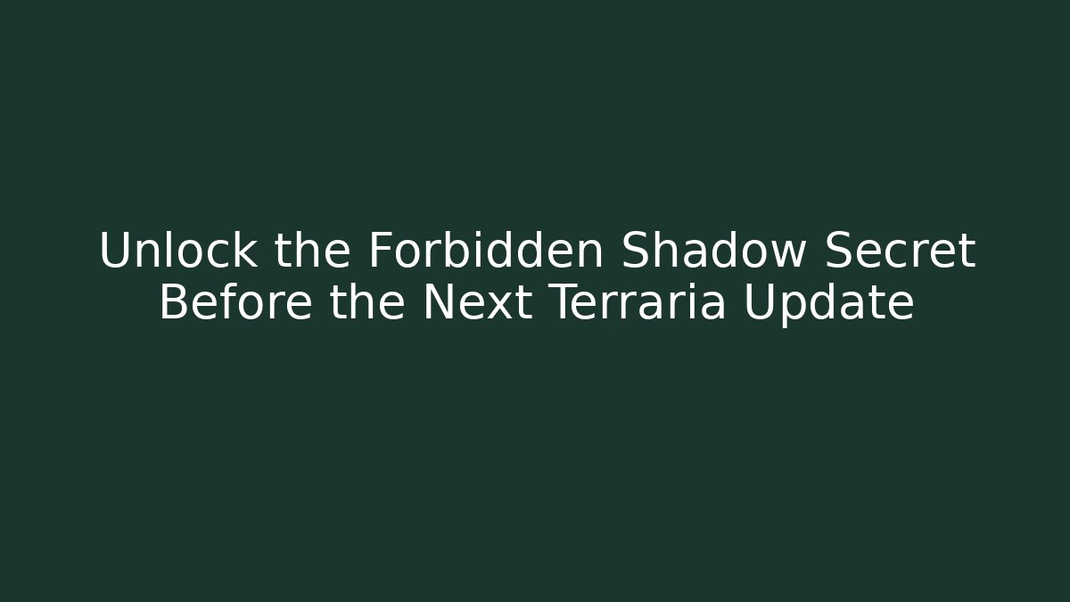 Unlock the Forbidden Shadow Secret Before the Next Terraria Update