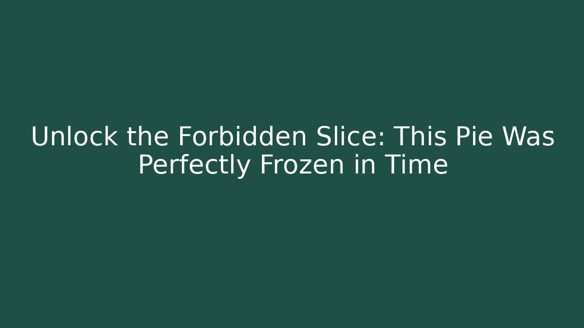 Unlock the Forbidden Slice: This Pie Was Perfectly Frozen in Time