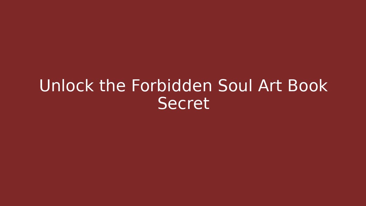 Unlock the Forbidden Soul Art Book Secret - Critter Realm