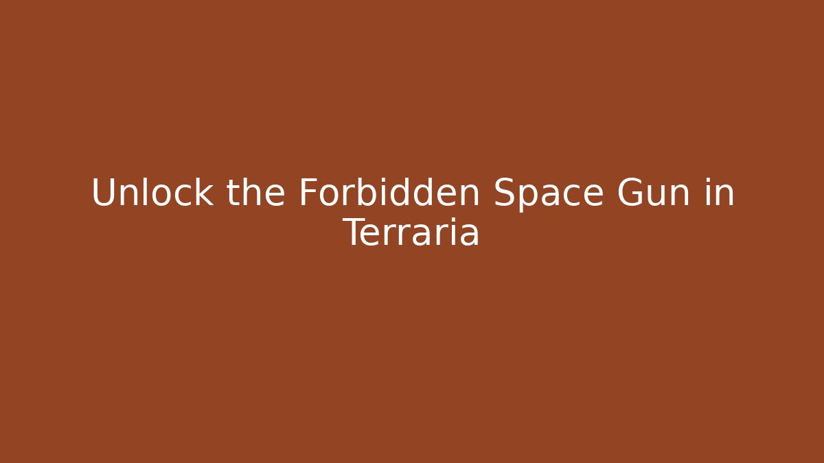 Unlock the Forbidden Space Gun in Terraria - Critter Realm
