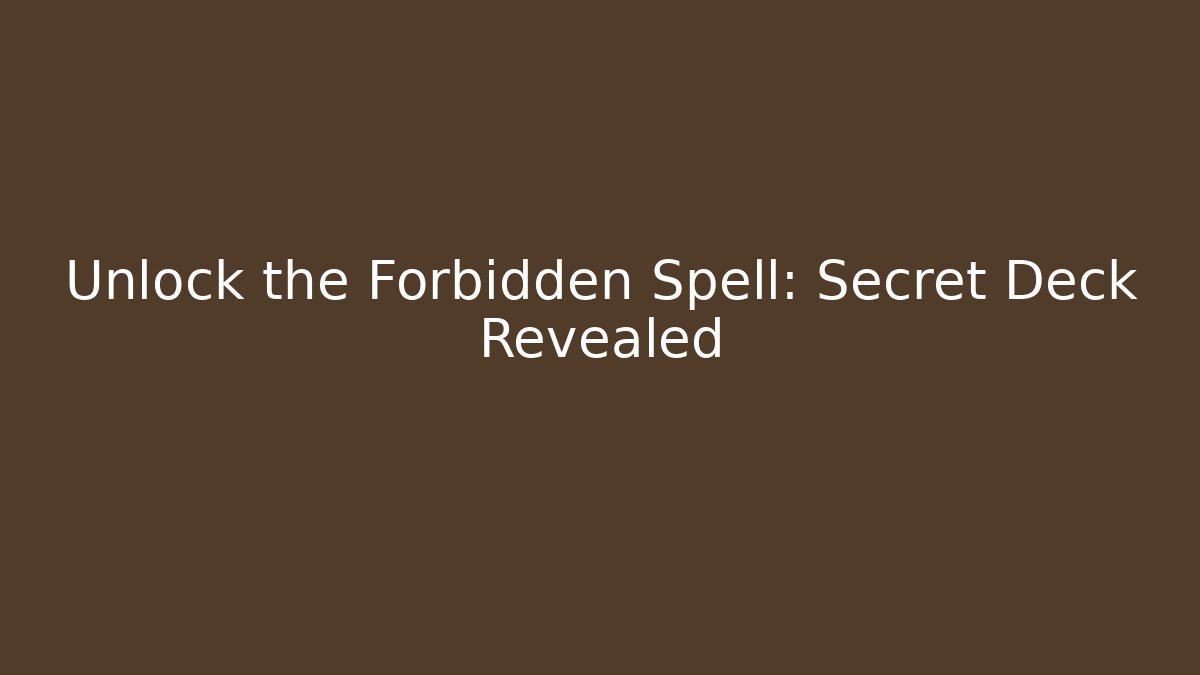 Unlock the Forbidden Spell: Secret Deck Revealed