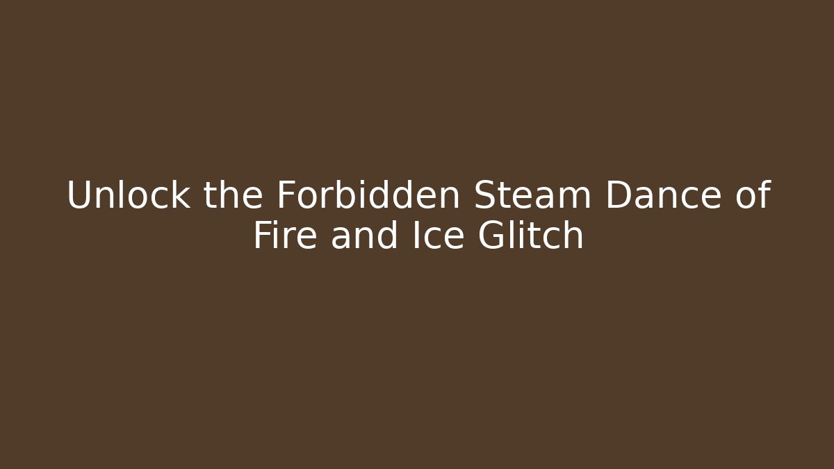 Unlock the Forbidden Steam Dance of Fire and Ice Glitch - Critter Realm