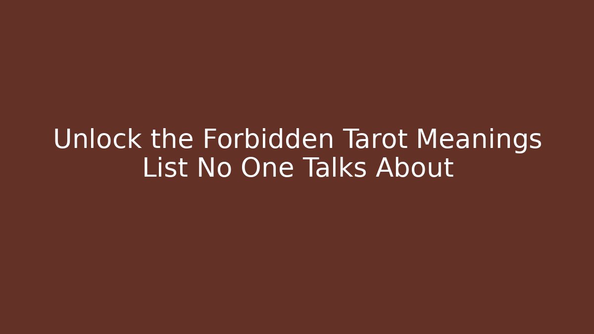 Unlock the Forbidden Tarot Meanings List No One Talks About - Critter Realm