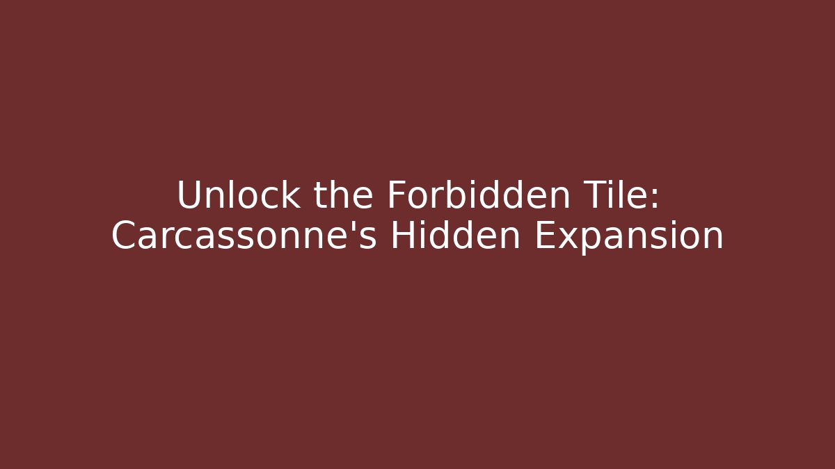 Unlock the Forbidden Tile: Carcassonne’s Hidden Expansion