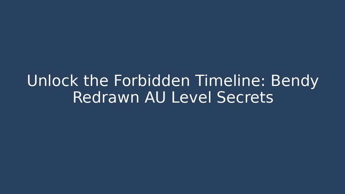 Unlock the Forbidden Timeline: Bendy Redrawn AU Level Secrets
