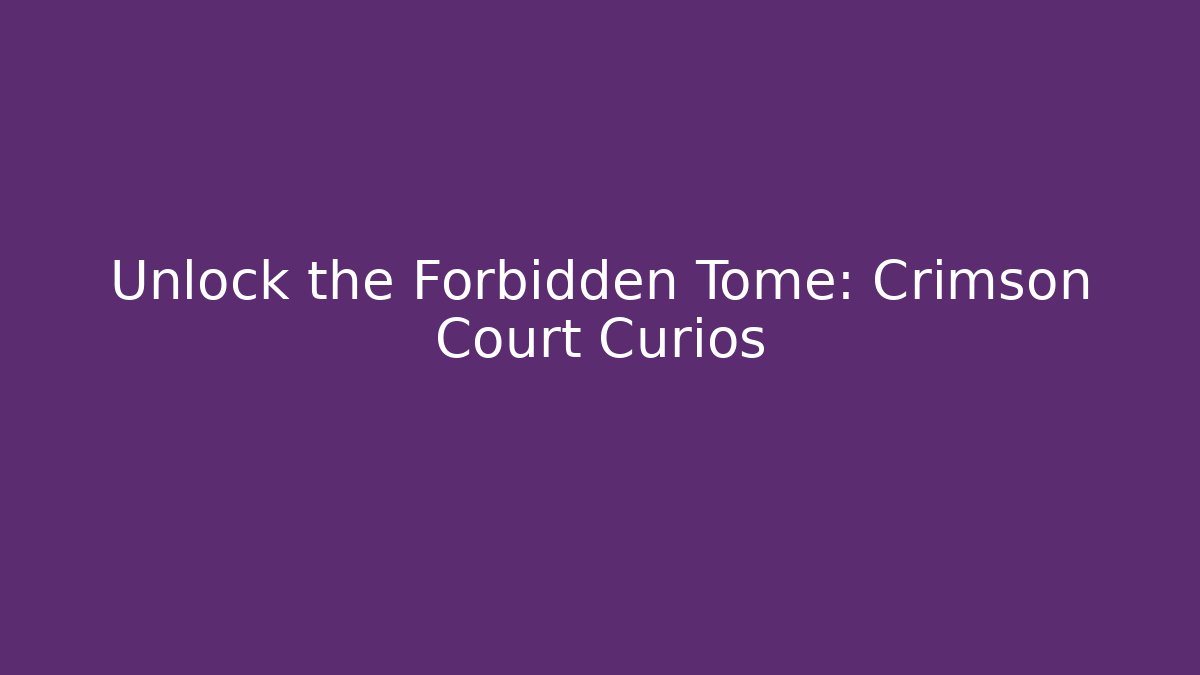 Unlock the Forbidden Tome: Crimson Court Curios