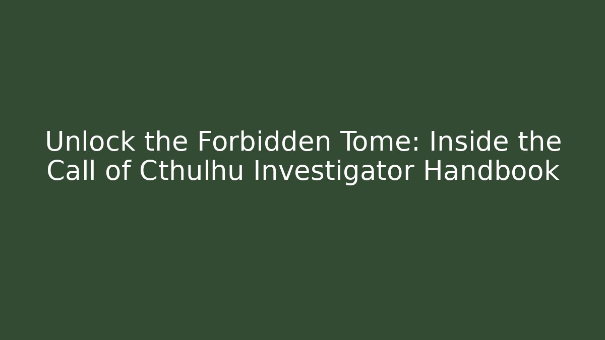 Unlock the Forbidden Tome: Inside the Call of Cthulhu Investigator Handbook
