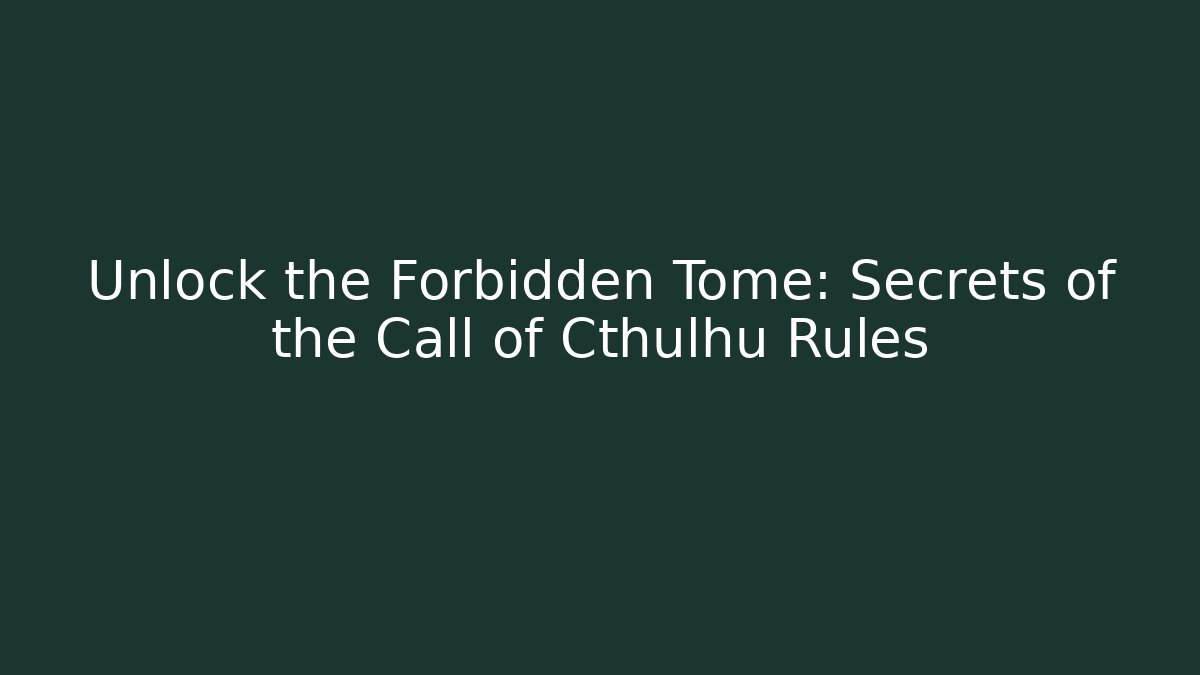 Unlock the Forbidden Tome: Secrets of the Call of Cthulhu Rules
