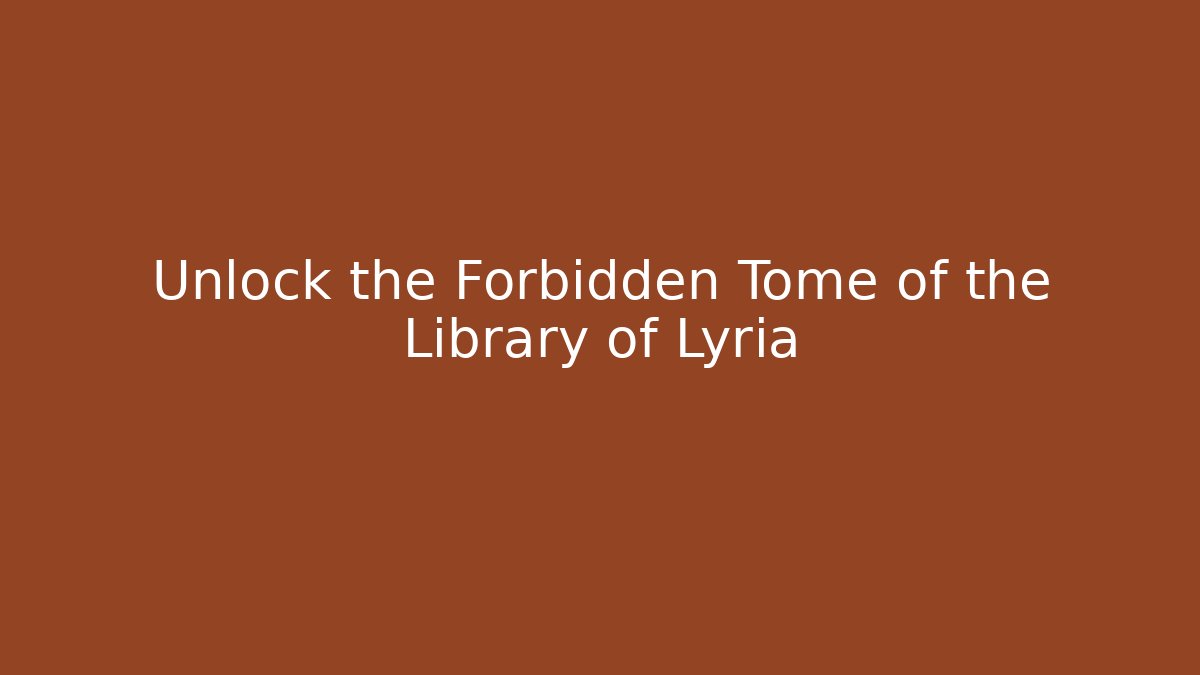 Unlock the Forbidden Tome of the Library of Lyria