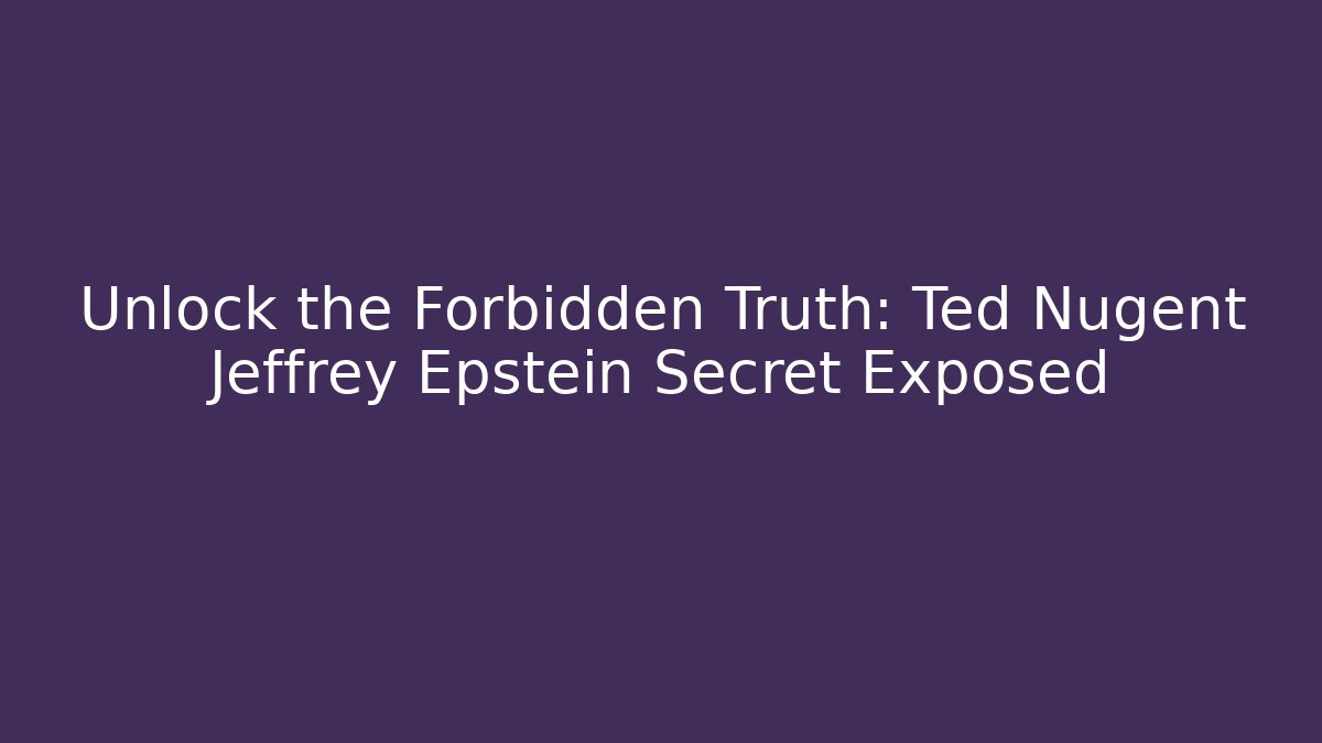 Unlock the Forbidden Truth: Ted Nugent Jeffrey Epstein Secret Exposed