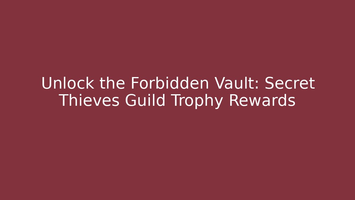 Unlock the Forbidden Vault: Secret Thieves Guild Trophy Rewards